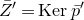 upper Z overbar prime equals normal upper K normal e normal r p overbar prime