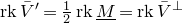 normal r normal k upper V overbar Superscript prime Baseline equals one half normal r normal k upper M underbar equals normal r normal k upper V overbar Superscript up tack