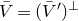 upper V overbar equals left parenthesis upper V overbar Superscript prime Baseline right parenthesis Superscript up tack
