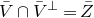 upper V overbar intersection upper V overbar Superscript up tack Baseline equals upper Z overbar