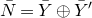 upper N overbar equals upper Y overbar circled plus upper Y overbar prime