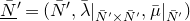 upper N overbar underbar Superscript prime Baseline equals left parenthesis upper N overbar prime comma lamda overbar vertical bar Subscript upper N overbar prime times upper N overbar Sub Superscript prime Subscript Baseline comma mu overbar vertical bar Subscript upper N overbar Sub Superscript prime Subscript Baseline right parenthesis