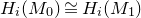 upper H Subscript i Baseline left parenthesis upper M 0 right parenthesis approximately equals upper H Subscript i Baseline left parenthesis upper M 1 right parenthesis