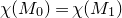 chi left parenthesis upper M 0 right parenthesis equals chi left parenthesis upper M 1 right parenthesis