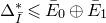 normal upper Delta Subscript upper I overbar Superscript asterisk Baseline less than or slanted equals upper E overbar Subscript 0 Baseline circled plus upper E overbar Subscript 1