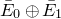 upper E overbar Subscript 0 Baseline circled plus upper E overbar Subscript 1