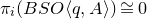 pi Subscript i Baseline left parenthesis upper B upper S upper O left angle bracket q comma upper A right angle bracket right parenthesis approximately equals 0
