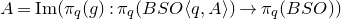 upper A equals normal upper I normal m left parenthesis pi Subscript q Baseline left parenthesis g right parenthesis colon pi Subscript q Baseline left parenthesis upper B upper S upper O left angle bracket q comma upper A right angle bracket right parenthesis right arrow pi Subscript q Baseline left parenthesis upper B upper S upper O right parenthesis right parenthesis