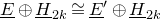 upper E underbar circled plus upper H underbar Subscript 2 k Baseline approximately equals upper E underbar Superscript prime Baseline circled plus upper H underbar Subscript 2 k