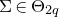 normal upper Sigma element of normal upper Theta Subscript 2 q
