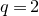 q equals 2
