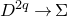 upper D Superscript 2 q Baseline right arrow normal upper Sigma