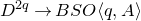 upper D Superscript 2 q Baseline right arrow upper B upper S upper O left angle bracket q comma upper A right angle bracket