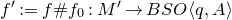 f prime colon equals f number sign f 0 colon upper M prime right arrow upper B upper S upper O left angle bracket q comma upper A right angle bracket