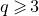 q greater than or slanted equals 3