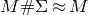 upper M number sign normal upper Sigma almost equals upper M