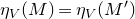 eta Subscript upper V Baseline left parenthesis upper M right parenthesis equals eta Subscript upper V Baseline left parenthesis upper M Superscript prime Baseline right parenthesis