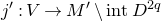 j prime colon upper V right arrow upper M prime minus normal i normal n normal t upper D Superscript 2 q