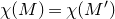 chi left parenthesis upper M right parenthesis equals chi left parenthesis upper M Superscript prime Baseline right parenthesis