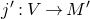 j prime colon upper V right arrow upper M prime