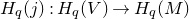 upper H Subscript q Baseline left parenthesis j right parenthesis colon upper H Subscript q Baseline left parenthesis upper V right parenthesis right arrow upper H Subscript q Baseline left parenthesis upper M right parenthesis