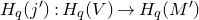 upper H Subscript q Baseline left parenthesis j Superscript prime Baseline right parenthesis colon upper H Subscript q Baseline left parenthesis upper V right parenthesis right arrow upper H Subscript q Baseline left parenthesis upper M Superscript prime Baseline right parenthesis