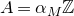 upper A equals alpha Subscript upper M Baseline double struck upper Z