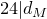 24 vertical bar d Subscript upper M Baseline
