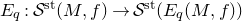 upper E Subscript q Baseline colon script upper S Superscript normal s normal t Baseline left parenthesis upper M comma f right parenthesis right arrow script upper S Superscript normal s normal t Baseline left parenthesis upper E Subscript q Baseline left parenthesis upper M comma f right parenthesis right parenthesis