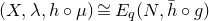 left parenthesis upper X comma lamda comma h ring mu right parenthesis approximately equals upper E Subscript q Baseline left parenthesis upper N comma h overbar ring g right parenthesis