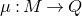 mu colon upper M right arrow upper Q