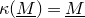kappa left parenthesis upper M underbar right parenthesis equals upper M underbar