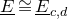 upper E underbar approximately equals upper E underbar Subscript c comma d