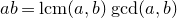 a b equals normal l normal c normal m left parenthesis a comma b right parenthesis gcd left parenthesis a comma b right parenthesis