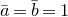 a overbar equals b overbar equals 1