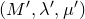 left parenthesis upper M prime comma lamda prime comma mu Superscript prime Baseline right parenthesis