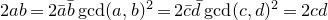 2 a b equals 2 a overbar b overbar gcd left parenthesis a comma b right parenthesis squared equals 2 c overbar d overbar gcd left parenthesis c comma d right parenthesis squared equals 2 c d