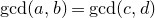gcd left parenthesis a comma b right parenthesis equals gcd left parenthesis c comma d right parenthesis