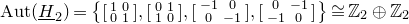 normal upper A normal u normal t left parenthesis upper H underbar Subscript 2 Baseline right parenthesis equals StartSet Start 2 By 2 Matrix 1st Row 1st Column 1 2nd Column 0 2nd Row 1st Column 0 2nd Column 1 EndMatrix comma Start 2 By 2 Matrix 1st Row 1st Column 0 2nd Column 1 2nd Row 1st Column 1 2nd Column 0 EndMatrix comma Start 2 By 2 Matrix 1st Row 1st Column negative 1 2nd Column 0 2nd Row 1st Column 0 2nd Column negative 1 EndMatrix comma Start 2 By 2 Matrix 1st Row 1st Column 0 2nd Column negative 1 2nd Row 1st Column negative 1 2nd Column 0 EndMatrix EndSet approximately equals double struck upper Z 2 circled plus double struck upper Z 2