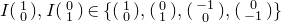 upper I StartBinomialOrMatrix 1 Choose 0 EndBinomialOrMatrix comma upper I StartBinomialOrMatrix 0 Choose 1 EndBinomialOrMatrix element of StartSet StartBinomialOrMatrix 1 Choose 0 EndBinomialOrMatrix comma StartBinomialOrMatrix 0 Choose 1 EndBinomialOrMatrix comma StartBinomialOrMatrix negative 1 Choose 0 EndBinomialOrMatrix comma StartBinomialOrMatrix 0 Choose negative 1 EndBinomialOrMatrix EndSet
