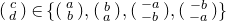 StartBinomialOrMatrix c Choose d EndBinomialOrMatrix element of StartSet StartBinomialOrMatrix a Choose b EndBinomialOrMatrix comma StartBinomialOrMatrix b Choose a EndBinomialOrMatrix comma StartBinomialOrMatrix negative a Choose negative b EndBinomialOrMatrix comma StartBinomialOrMatrix negative b Choose negative a EndBinomialOrMatrix EndSet
