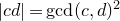 StartAbsoluteValue c d EndAbsoluteValue equals gcd left parenthesis c comma d right parenthesis squared