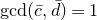 gcd left parenthesis c overbar comma d overbar right parenthesis equals 1