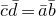 c overbar d overbar equals a overbar b overbar