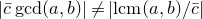 StartAbsoluteValue c overbar gcd left parenthesis a comma b right parenthesis EndAbsoluteValue not equals StartAbsoluteValue normal l normal c normal m left parenthesis a comma b right parenthesis divided by c overbar EndAbsoluteValue
