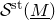 script upper S Superscript normal s normal t Baseline left parenthesis upper M underbar right parenthesis