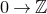 0 right arrow double struck upper Z