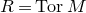 upper R equals normal upper T normal o normal r upper M