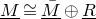 upper M underbar approximately equals upper M overbar underbar circled plus upper R underbar