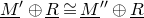 upper M underbar Superscript prime Baseline circled plus upper R underbar approximately equals upper M underbar Superscript double prime Baseline circled plus upper R underbar